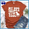 My Dog Thinks I’m Cool Retro T-Shirt Gift Mom