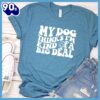 My Dog Thinks I’m Kinda Of A Big Deal T-Shirt Gift Mom