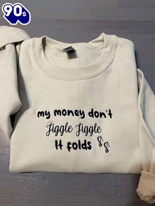My Money Don’T Jiggle Jiggle Embroidered Crewneck Gift Christmas