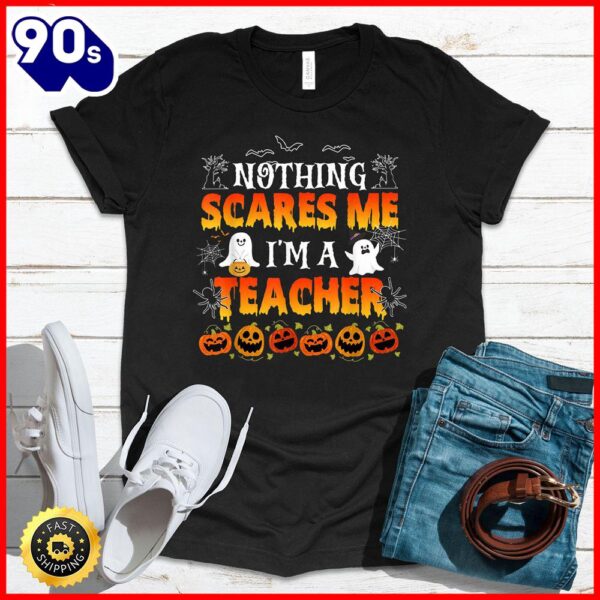 Halloween 2025  Nothing Scares Me I’m A Teacher Halloween Funny Men Women T-Shirt
