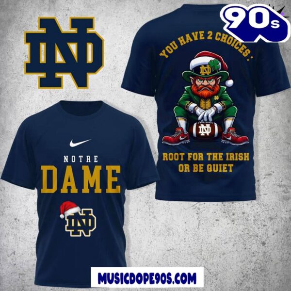 Notre Dame Fighting Irish You Have 2 Choices Root For The Irish Or Be Quiet Navy Shirt