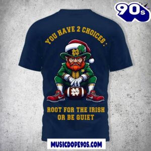 Notre Dame Fighting Irish You Have 2 Choices Root For The Irish Or Be Quiet Navy Shirt