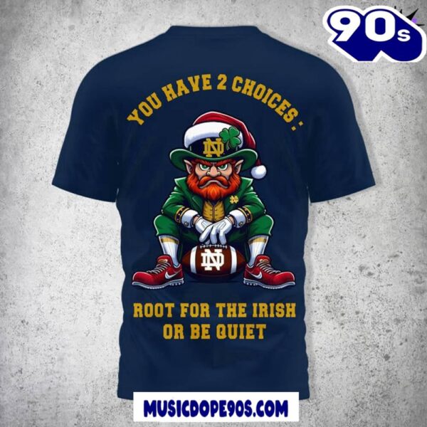 Notre Dame Fighting Irish You Have 2 Choices Root For The Irish Or Be Quiet Navy Shirt