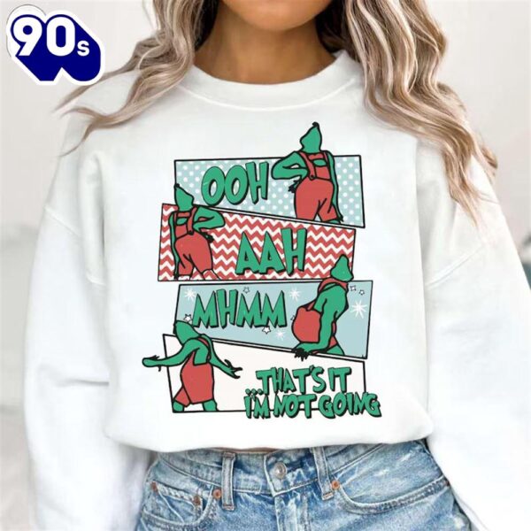 Oh Ah Thats It Im Not Going Shirt, Grinch Christmas Shirt Gift Xmas