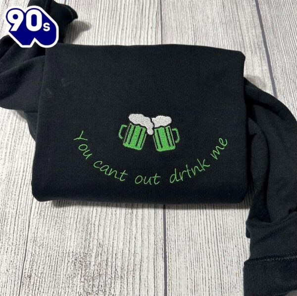 Patrick’s Day Embroidered Sweatshirt You Can’T Out Drink Me Sweatshirt Gift Christmas