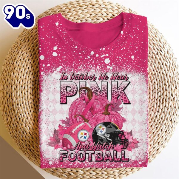 Pittsburgh Steelers In October We Wear Pink And Watch Football Cancer Awareness 3D Shirt