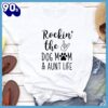 Rocking The Dog Mom And Aunt Life T-Shirt Gift Mom
