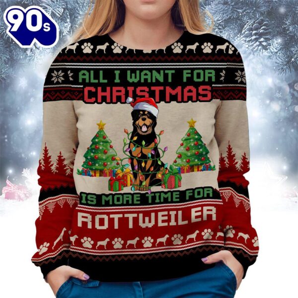 Rottweiler Ugly Sweater All I Want For Christmas Is More Time For Dogs