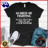 Halloween 2025  Scared Of Fighting Because What If They Choke T-Shirt
