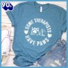 Some Therapists Have Paws T-Shirt Gift Mom