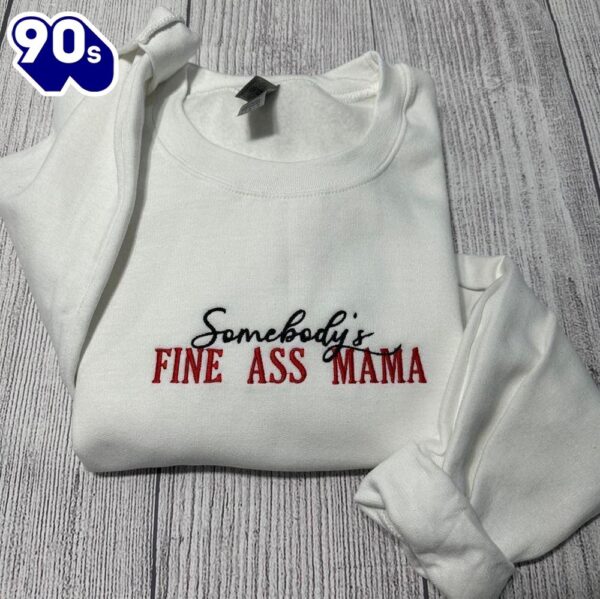 Somebody’s Fine Ass Mama Embroidered Sweatshirt Gift Christmas