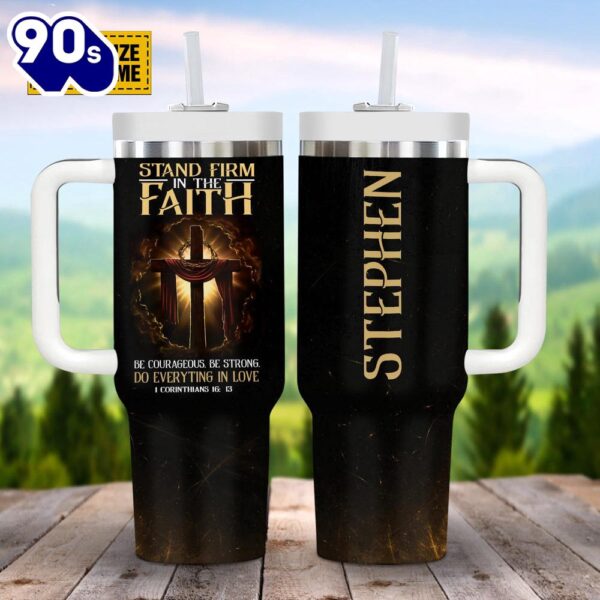 Christian Stand Firm In The Faith Customizeds Stanley Tumbler 40oz