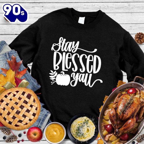 Stay Blessed Y’all Sweatshirt Gift Xmas