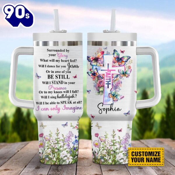 Christian Surrounded By Your Glory What Will My Heart Feel Butterfly Customized Stanley Tumbler 40oz