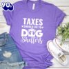 Taxes Should Go To Dog Shelters T-Shirt Gift Mom