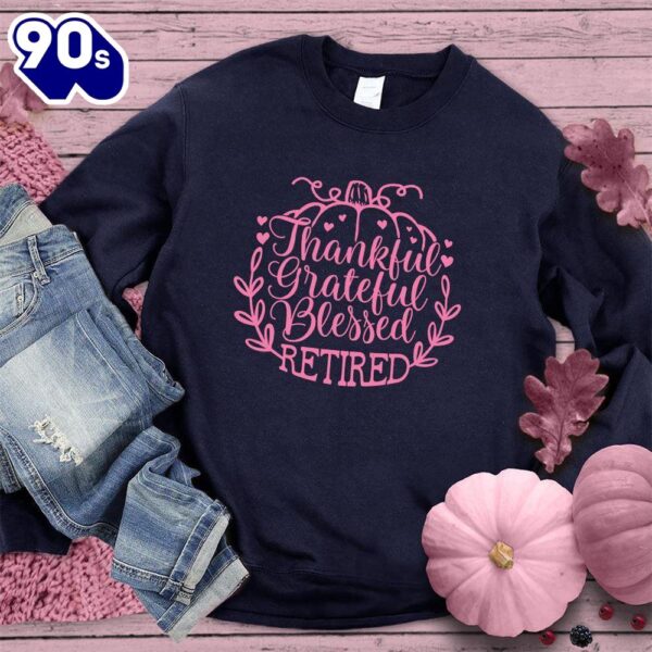 Thankful Grateful Blessed Retired Sweatshirt Pink Edition Gift Xmas