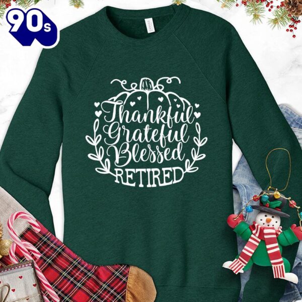 Thankful Grateful Blessed Retired Sweatshirt Gift Xmas