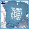 The More Dates I Go On The More I Love My Dog Version 1 T-Shirt Gift Mom