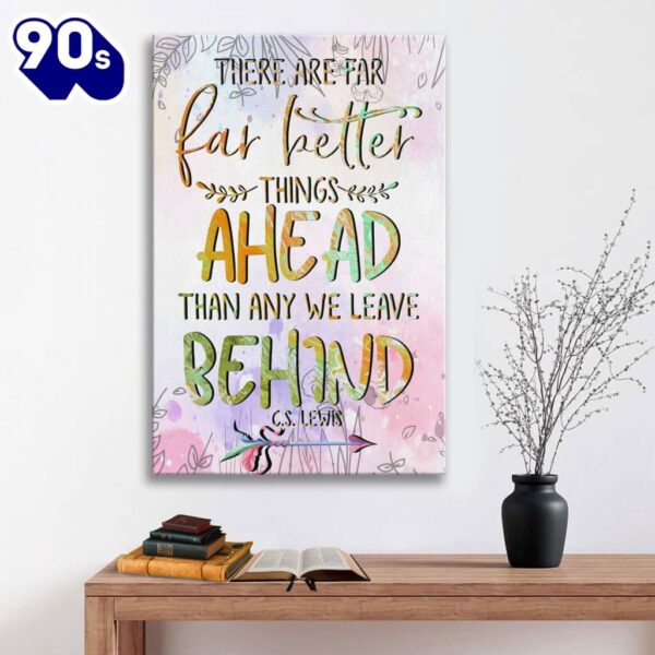 There Are Far Better Things Ahead Than Any We Leave Behind Canvas Art