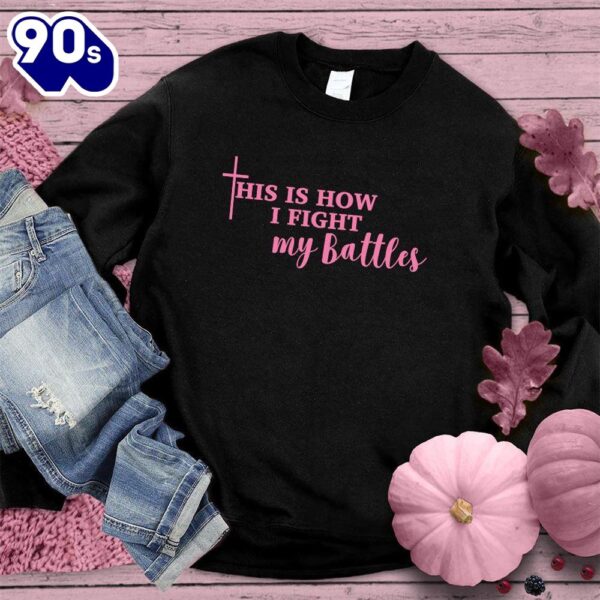 This Is How I Fight My Battles Sweatshirt Pink Edition  For Women