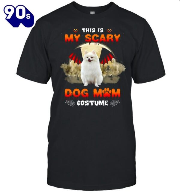 This Is My Scary Dog Mom Costume White Pomeranian Halloween T-shirts For Man And Women