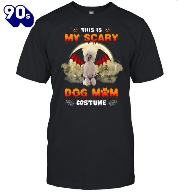 This Is My Scary Dog Mom Costume White Standard Poodle Halloween T-shirts For Man And Women