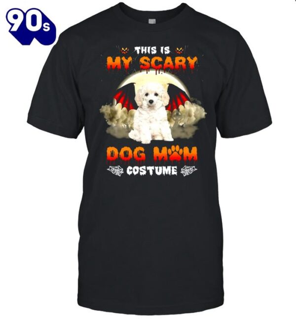 This Is My Scary Dog Mom Costume White Toy Poodle Halloween T-shirts For Man And Women