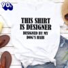 This Shirt Is Designer Designed By My Dog’s Hair T-Shirt Gift Mom