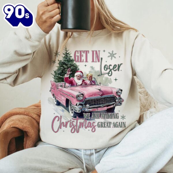 Trump Get In Loser We Are Making Christmas Great Again, Trump Sublimation Shirt