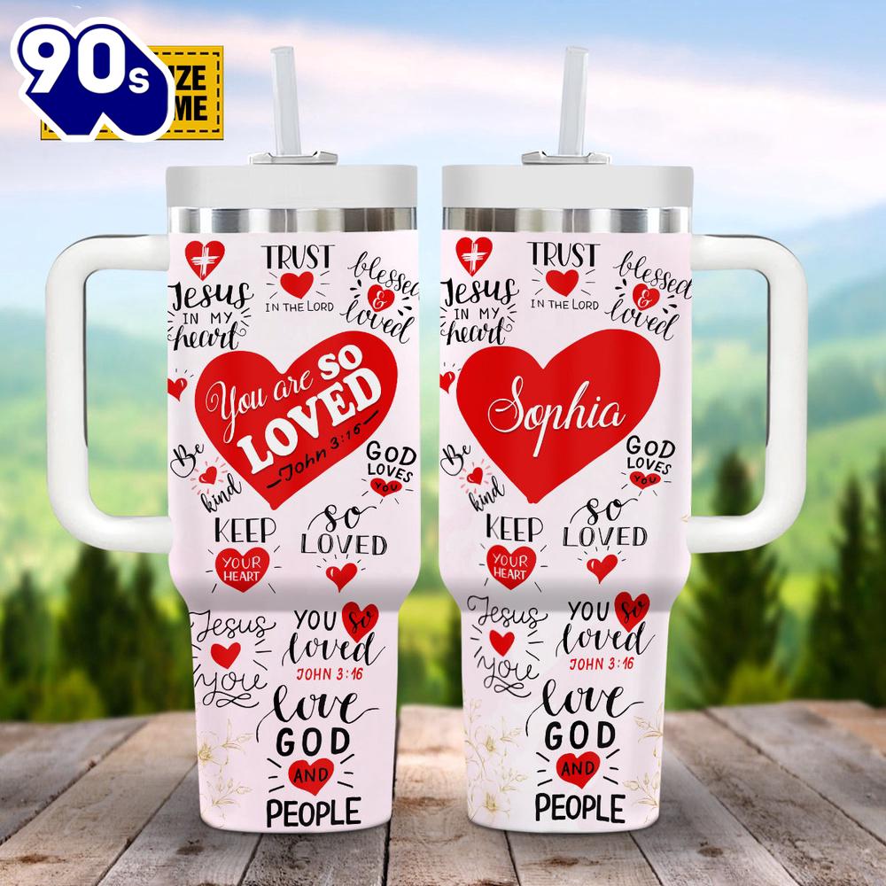 Christian Trust In The Lord You Are So Loved Customized Stanley Tumbler 40oz Christian Trust In The Lord You Are So Loved Customized Stanley Tumbler 40oz