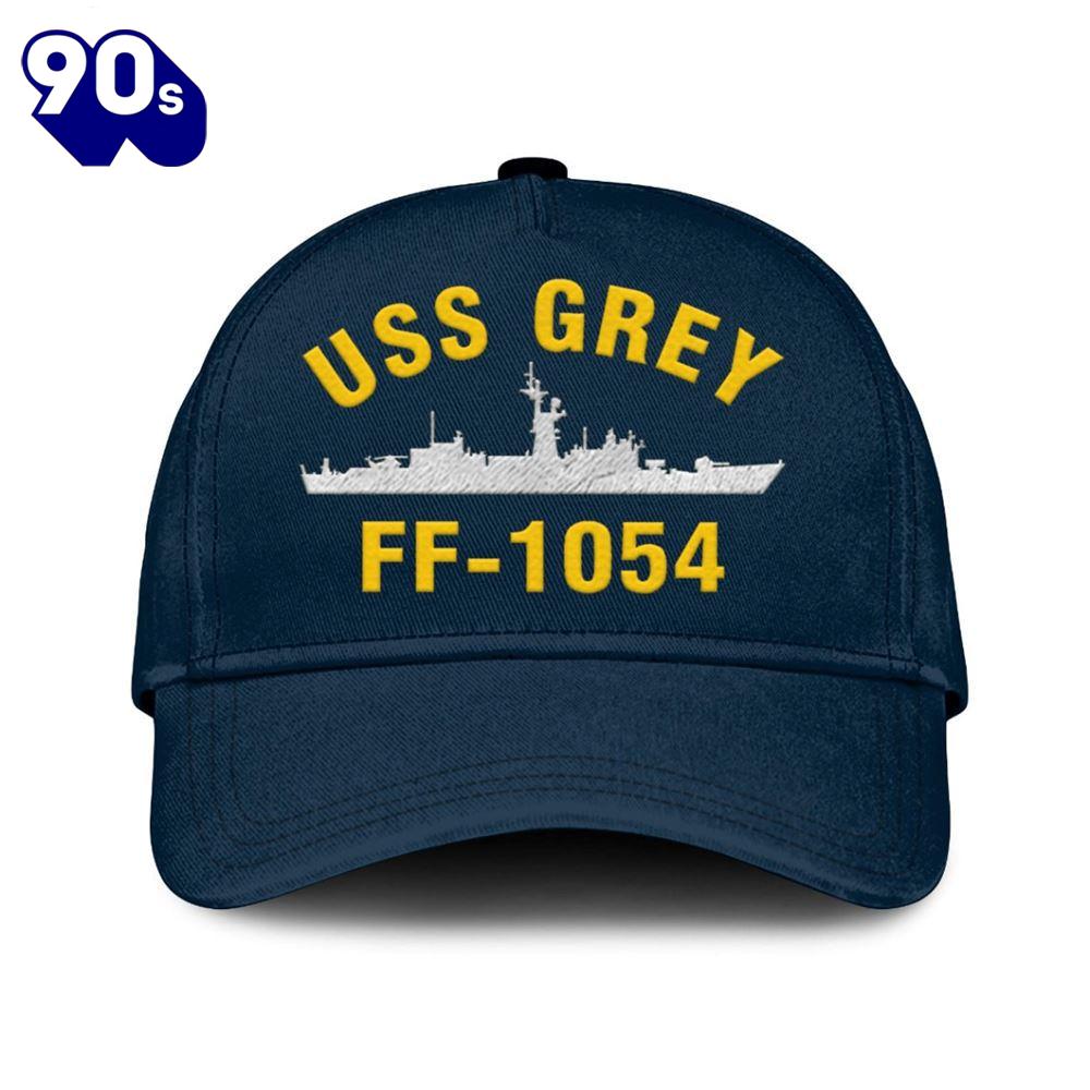 Us Navy Veteran Uss Grey Ff-1054 Classic Embroidered Cap Us Navy Veteran Uss Grey Ff-1054 Classic Embroidered Cap