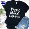 Wag More Bark Less T-Shirt Gift Mom