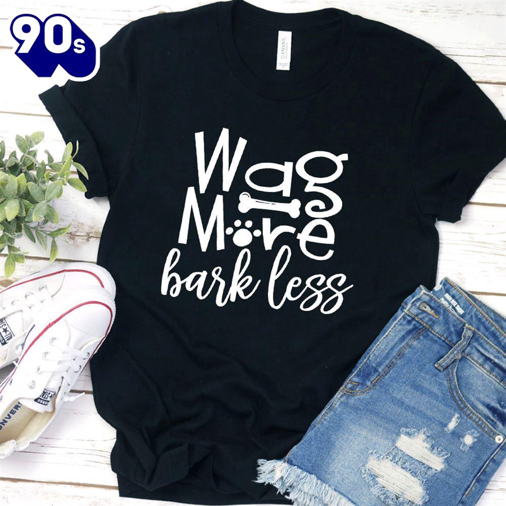 Wag More Bark Less T-Shirt Gift Mom Wag More Bark Less T-Shirt Gift Mom