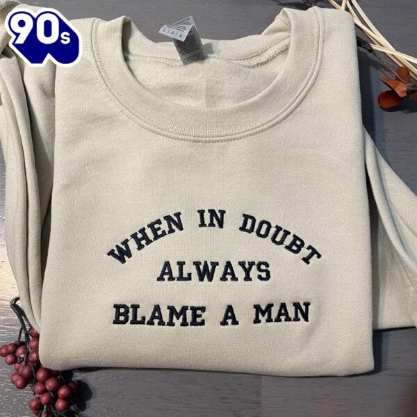 When In Doubt Always Blame A Man Women’s Embroidered Sweatshirts Gift Christmas