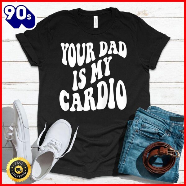 Halloween 2025  Your Dad Is My Cardio On Back T-Shirt